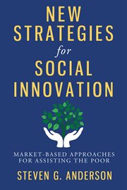 New Strategies for Social Innovation: Market-Based Approaches for Assisting the Poor cover image