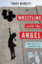 Wrestling with the Angel: Experiments in Symbolic Life cover image