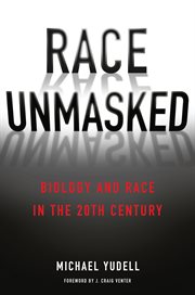 Race unmasked: biology and race in the twentieth century cover image
