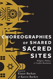 Choreographies of shared sacred sites: religion and conflict resolution cover image