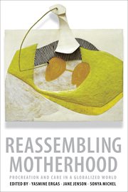 Reassembling motherhood : procreation and care in a globalized world cover image