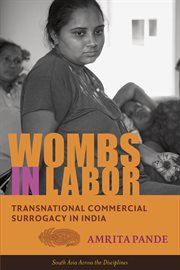 Wombs in labor: transnational commercial surrogacy in India cover image