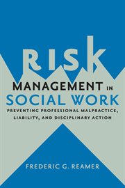 Risk management in social work : preventing professional malpractice, liability, and disciplinary action cover image