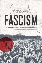 Grassroots fascism: the war experience of the Japanese people cover image