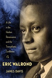 Eric Walrond : a life in the Harlem Renaissance and the Transatlantic Caribbean cover image