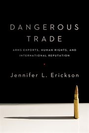 Dangerous trade : arms exports, human rights, and international reputation cover image