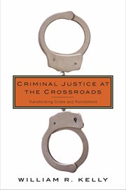 Criminal justice at the crossroads: transforming crime and punishment cover image