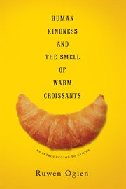 Human kindness and the smell of warm croissants: an introduction to ethics cover image
