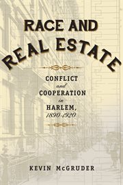 Race and real estate : conflict and cooperation in Harlem, 1890-1920 cover image