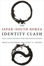 The Japan-South Korea identity clash: East Asian Security and the United States cover image