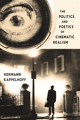 Cover image for The Politics and Poetics of Cinematic Realism