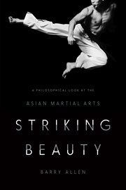 Striking beauty: a philosophical look at the Asian martial arts cover image
