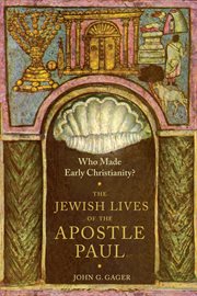 Who made early Christianity?: the Jewish lives of the Apostle Paul cover image