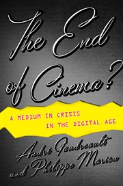 The End of Cinema?: a Medium in Crisis in the Digital Age cover image
