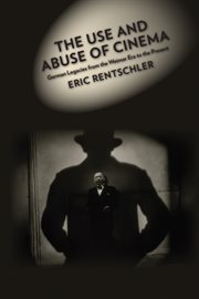 The use and abuse of cinema: German legacies from the Weimar era to the present cover image