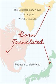 Born translated: the contemporary novel in an age of world literature cover image