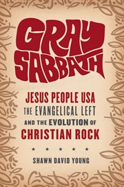 Gray sabbath: Jesus people USA, evangelical left, and the evolution of Christian Rock cover image
