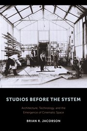 Studios before the system: architecture, technology, and the emergence of cinematic space cover image