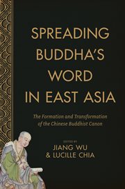 Spreading Buddha's word in East Asia : the formation and transformation of the Chinese Buddhist canon cover image