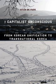 The capitalist unconscious : from Korean unification to transnational Korea cover image