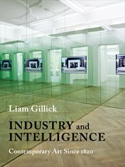 Industry and intelligence: contemporary art since 1820 cover image