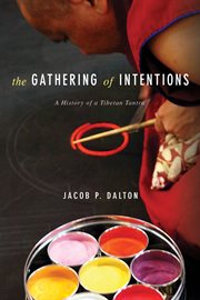 The gathering of intentions : a history of a Tibetan Tantra cover image