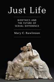 Just life: bioethics and the future of sexual difference cover image