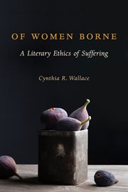 Of women borne : a literary ethics of suffering cover image