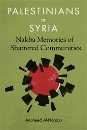 Palestinians in Syria : Nakba memories of shattered communities cover image
