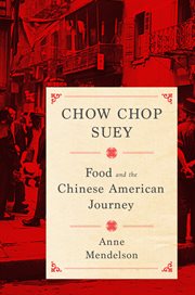 Chow chop suey : food and the Chinese American journey cover image