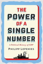 The power of a single number: a political history of GDP cover image