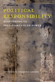 Political responsibility : responding to predicaments of power cover image