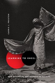 Learning to kneel : noh, modernism, and journeys in teaching cover image