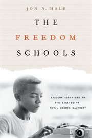The freedom schools : student activists in the Mississippi civil rights movement cover image
