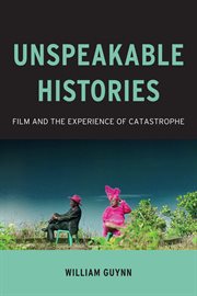 Unspeakable Histories: Film and the Experience of Catastrophe cover image