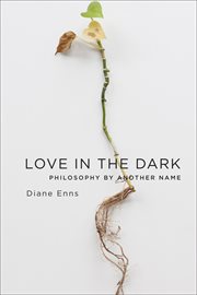 Love in the dark: philosophy by another name cover image