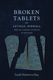 Broken tablets: Levinas, Derrida, and the literary afterlife of religion cover image