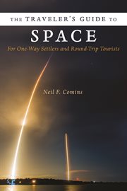 The traveler's guide to space: for one-way settlers and round-trip tourists cover image