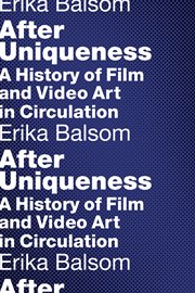 After uniqueness : a history of film and video art in circulation cover image