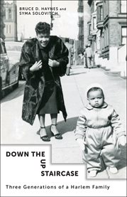 Down the up staircase : three generations of a Harlem family cover image