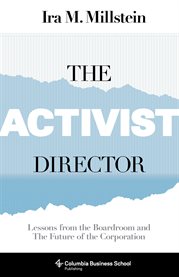 The activist director: lessons from the boardroom and the future of the corporation cover image