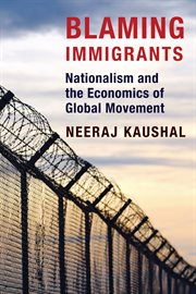 Blaming immigrants : nationalism and the economics of global movement cover image