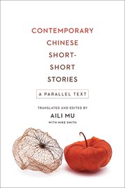 Contemporary Chinese short-short stories : a parallel text = Dang dai zhong wen xiao xiao shuo : han ying dui zhao du ben cover image