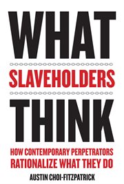 What slaveholders think: how contemporary perpetrators rationalize what they do cover image