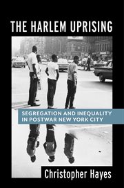 The Harlem uprising : segregation and inequality in postwar New York City cover image