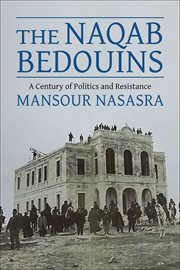 The Naqab bedouins : a century of politics and resistance cover image