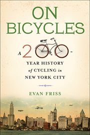 On bicycles : a 200-year history of cycling in New York City cover image