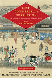 Lust, commerce, and corruption : an account of what I have seen and heard, by an Edo samurai cover image