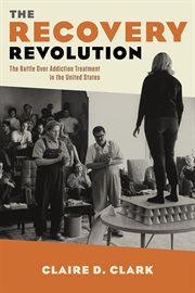 Recovery revolution. The Battle Over Addiction Treatment in the United States cover image