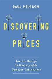 Discovering prices : auction design in markets with complex constraints cover image